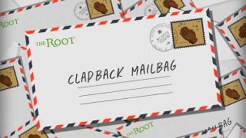 The Root's Clapback Mailbag: Make the Mailbag Great Again