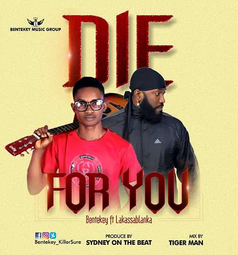 Music: Bentekey – Die For You. Ft Lakassablanka @HeisAustine