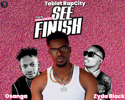 ‎Download Mp3: Tablet – See Finish Ft. Zyda Black & Osanga Prod. By GideeySCIENCE @HeisAustine