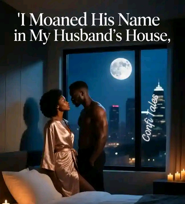 Title:I MOANED HIS NAME IN MY HUSBAND’S HOUSEWritten ✍🏼 by Confi TalesEpisode 1:...